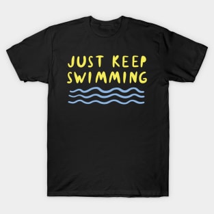 Just Keep Swimming T-Shirt